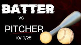  Batter vs Pitcher 10/10/25