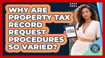 Why Are Property Tax Record Request Procedures So Varied? - Property Taxes Uncovered