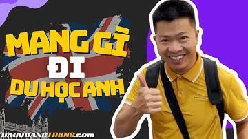 Du Học Anh Mang Gì ? Những Vật Dụng Cần Thiết ! Kinh Nghiệm Du Học UK | Đào Quang Trung