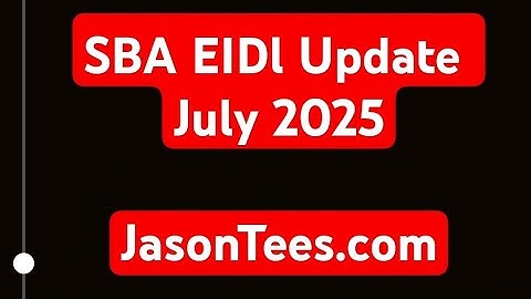 SBA EIDL Update July 2025 visit JasonTees.com for more EIDL Advice 