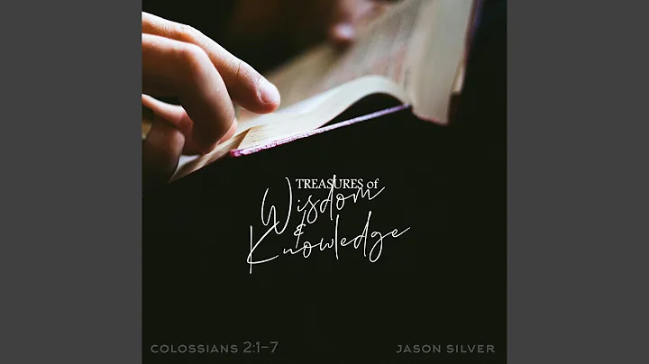 Treasures of Wisdom and Knowledge (Colossians 2:1-7)