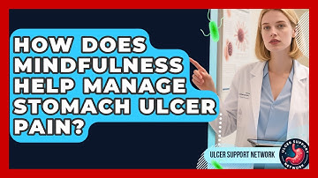 How Does Mindfulness Help Manage Stomach Ulcer Pain? - Ulcer Support Network