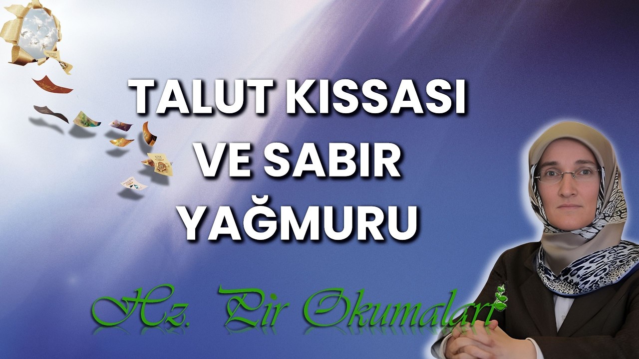 EMİNE EROĞLU İLE HZ. PİR OKUMALARI: TALUT KISSASI VE SABIR YAĞMURU
