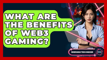 What Are The Benefits Of Web3 Gaming? - Emerging Tech Insider