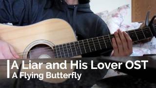 Vignette de la vidéo "A Liar and His Lover OST - A Flying Butterfly - Guitar & Vocal Cover"