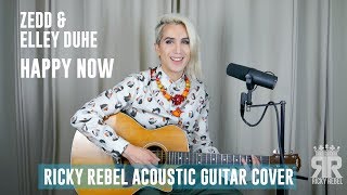 Zedd & Elley Duhé - Happy Now (Ricky Rebel Acoustic Cover)