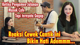 PENGAMEN GAGAP NEKAT MASUK CAFE DENGAN PAKAIAN KOTOR, REAKSI CEWEK CANTIK BIKIN HATI ADEM