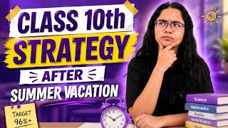 Class 10th Study Plan After Summer Vacation | Start Now & Score 96% in Boards
