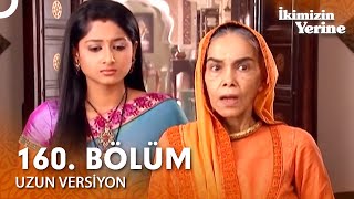 İkimizin Yerine Hint Dizisi 160. Bölüm (Uzun Versiyon)
