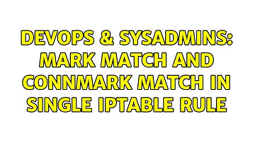 DevOps & SysAdmins: mark match and connmark match in single iptable rule