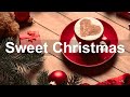 Sweet Christmas Jazz - Happy Holidays Coffee Shop Jazz Music to Relax