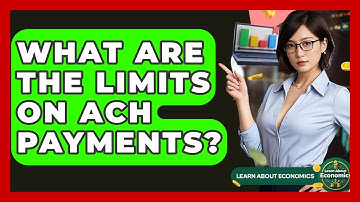 What Are The Limits On ACH Payments? - Learn About Economics