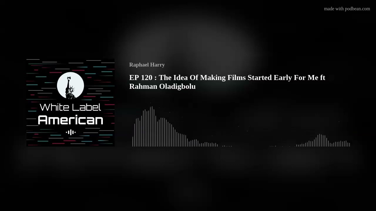 EP 120 : The Idea Of Making Films Started Early For Me ft Rahman Oladigbolu EP 120 : The Idea Of Making Films Started Early For Me ft Rahman Oladigbolu