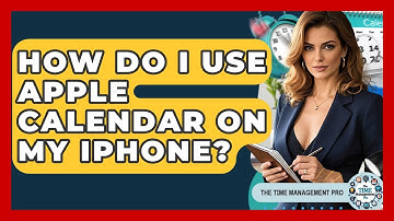 How Do I Use Apple Calendar On My IPhone? - The Time Management Pro