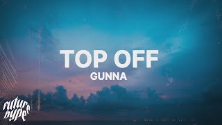 Gunna - Top Off (Lyrics) \\