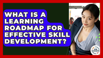 What Is A Learning Roadmap For Effective Skill Development? - Job Success Network