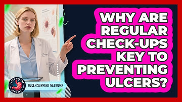 Why Are Regular Check-ups Key To Preventing Ulcers? - Ulcer Support Network