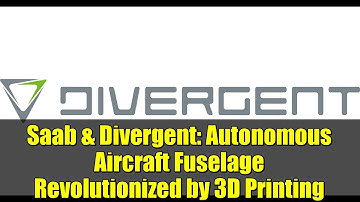 Saab & Divergent: Autonomous Aircraft Fuselage Revolutionized by 3D Printing