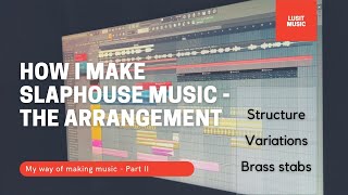 How I Make Slaphouse Music (Part2) - The Arrangement