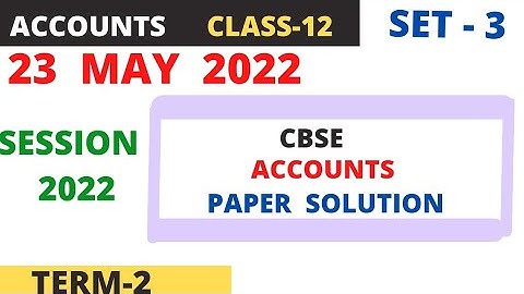 CBSE BOARD ACCOUNTS PAPER SOLUTION ( 23 May 2022) class 12 term 2 ( SET-3)