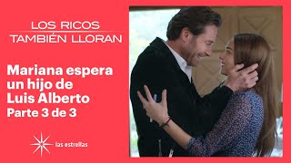 Los ricos también lloran 3/3: Mariana le da la mejor noticia de su vida a Luis Alberto | C-36