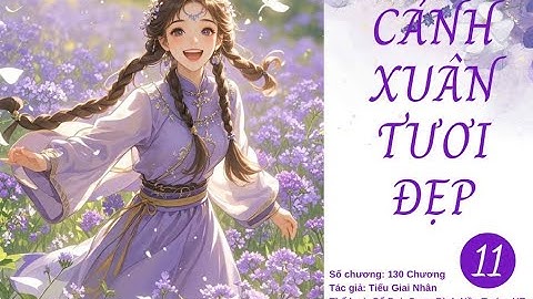Chương 101- 110: Cảnh Xuân Tươi Đẹp - Tiếu Giai Nhân|Truyện Audio Ngôn Tình, Cổ Đại, Ngọt Sủng, HE