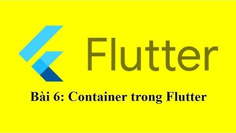 [Flutter Cơ Bản] Bài 6: Container trong Flutter