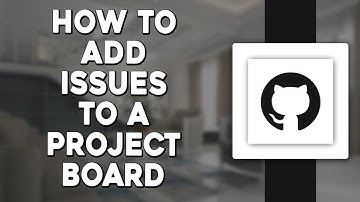 How To Add Issues to a GitHub Project Board (Quick Tutorial)
