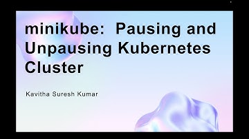 minikube: Pausing and Unpausing Kubernetes Cluster