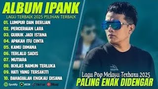 LUMPUR DAN BERLIAN - IPANK FULL ALBUM TERBAIK (LIRIK) PERCERAIAN LARA - LAGU POP MELAYU TERBARU 2025