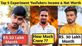 Top 5 Experiment YouTubers Income & Net Worth | Mr Indian Hacker, Crazy Xyz, The Experiment TV