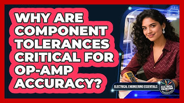 Why Are Component Tolerances Critical For Op-Amp Accuracy?