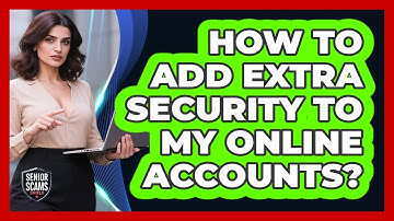 How To Add Extra Security To My Online Accounts?
