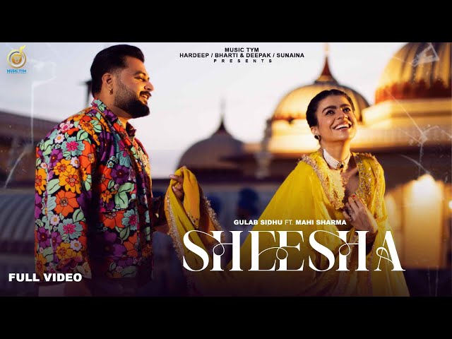 New Punjabi Songs 2024 - Sheesha ( Full Video ) Gulab Sidhu ft Mahi Sharma | Punjab Flow | Music Tym class=