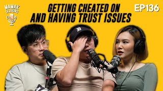 Getting Cheated On And Having Trust Issues - Mamak Sessions Podcast EP. 136