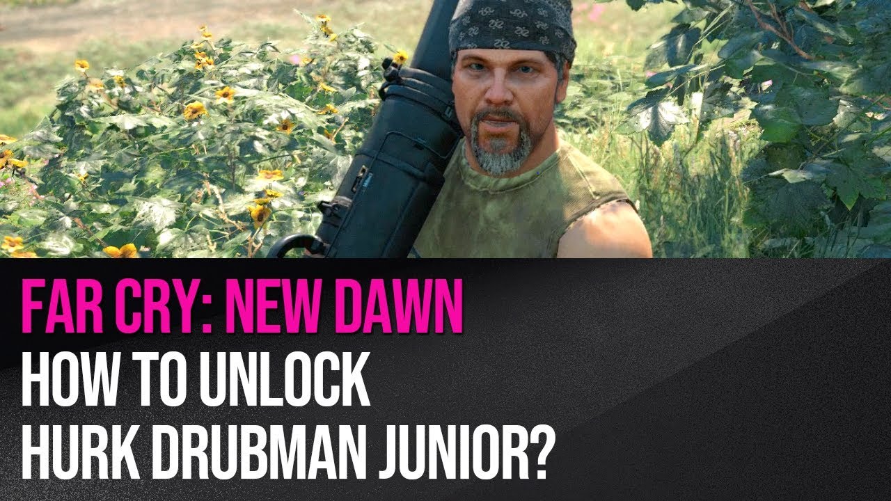 far-cry-new-dawn-how-to-unlock-hurk-drubman-junior-youtube