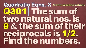 Q301 | The sum of two natural numbers is 9 and the sum of their reciprocals is 1/2. Find the numbers
