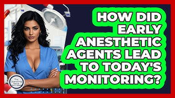 How Did Early Anesthetic Agents Lead To Today