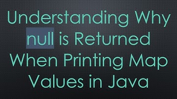 Understanding Why null is Returned When Printing Map Values in Java