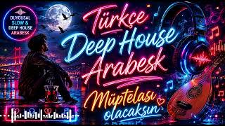 🎧 Türkçe Deep House Arabesk 2026 | Duygusal Slow Şarkılar & Gece Müzikleri 🌙