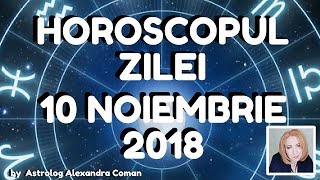 HOROSCOPUL ZILEI ~ 10 NOIEMBRIE 2018 ~ by Astrolog Alexandra Coman