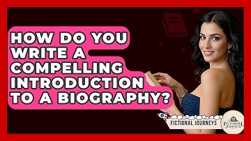 How Do You Write A Compelling Introduction To A Biography? - Fictional Journeys