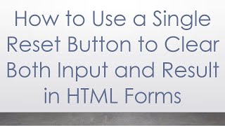 How to Use a Single Reset Button to Clear Both Input and Result in HTML Forms