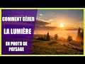 Comment gérer la lumière en photo de paysage (+ les 8 types de lumière)