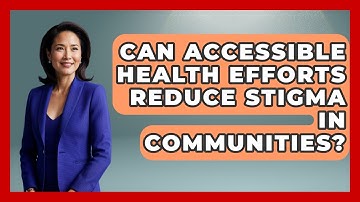 Can Accessible Health Efforts Reduce Stigma In Communities? - Your Accessible Health