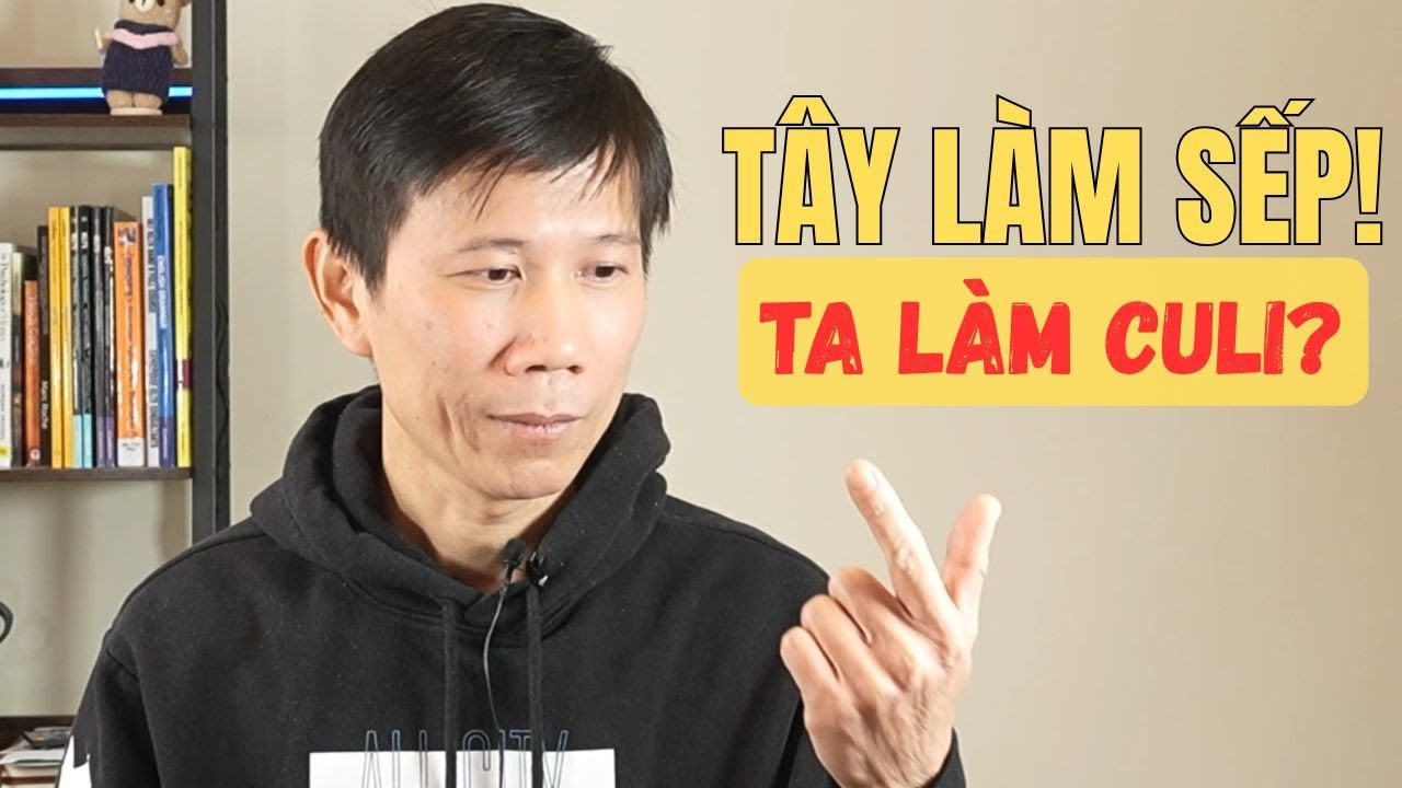 Tây sang VN làm Sếp, Ta sang nước ngoài làm Culi? Sự thật phũ phàng!