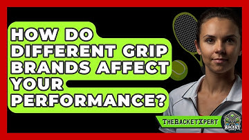 How Do Different Grip Brands Affect Your Performance? - The Racket Xpert