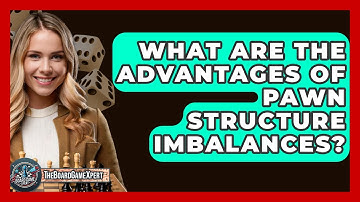 What Are The Advantages Of Pawn Structure Imbalances? - The Board Game Xpert
