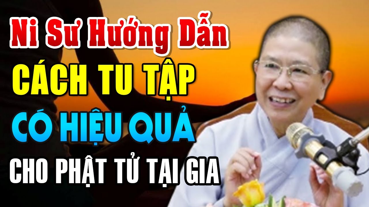 Ni sư Hướng Dẫn Cách Tu Tập Có Hiệu Quả Cho Phật Tử Tại Gia - Ni sư Hạnh Chiếu