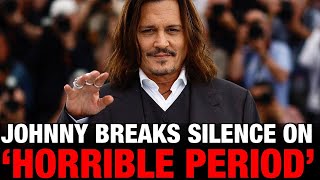 Johnny Depp BREAKS SILENCE! Talks About &quot;HORRIBLE PERIOD!&quot; &amp; Says He Was EXPOSED at Cannes!